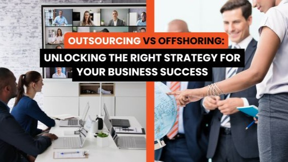 Outsourcing vs Offshoring: How to Choose the Right Path for Your Company